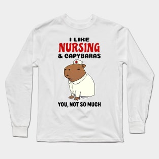 I Like Nursing and Capybaras you not so much Long Sleeve T-Shirt